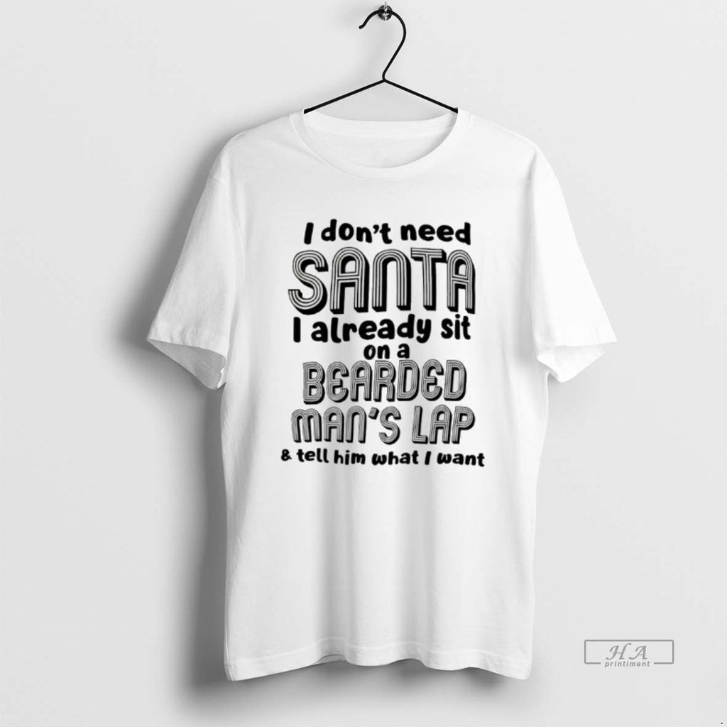 Trendy I Dont Need Santa I Already Sit On A Bearded Mans Lap And Tell