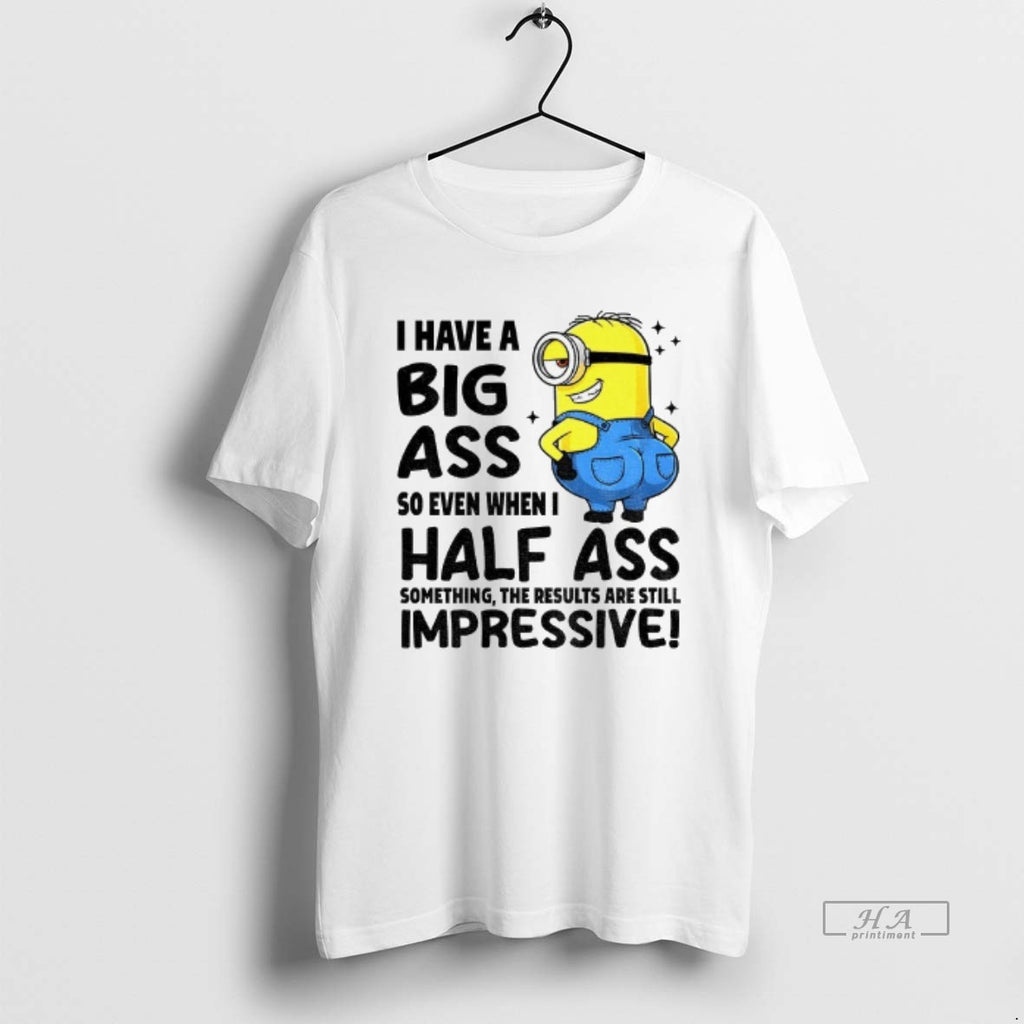 Trendy I Have Big Ass So Even When I Half Ass Something The Results Are