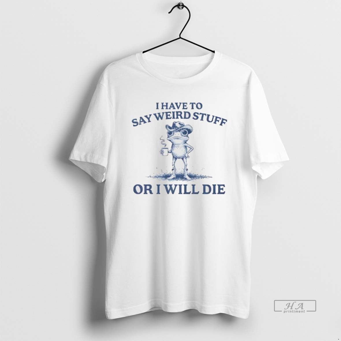 Trendy I Have To Say Weird Stuff Or I Will Die