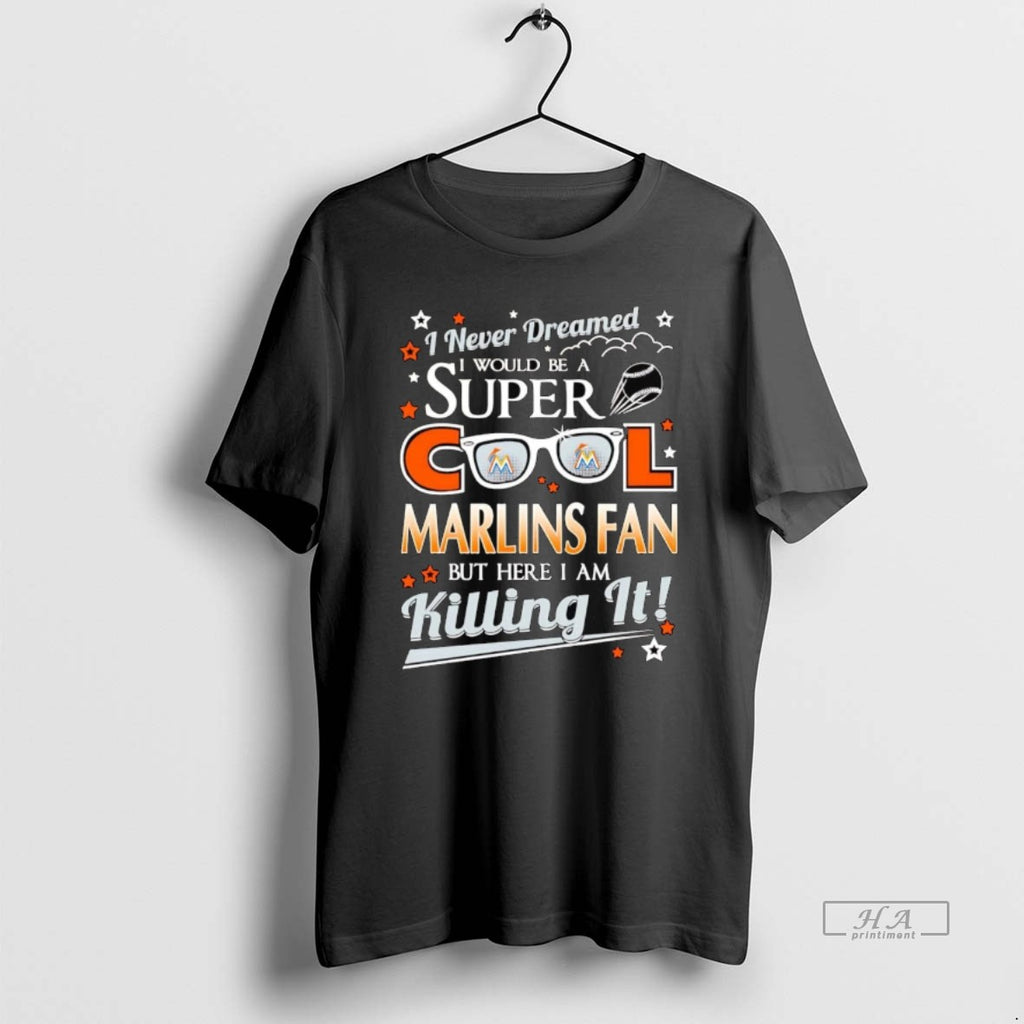 Trendy I Never Dreamed I Would Be A Super Cool Miami Marlins Fan