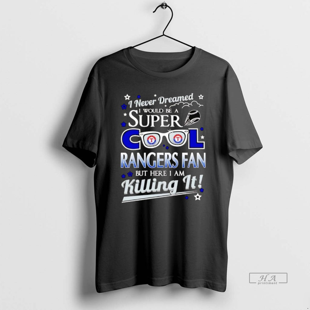 Trendy I Never Dreamed I Would Be A Super Cool Texas Rangers Fan