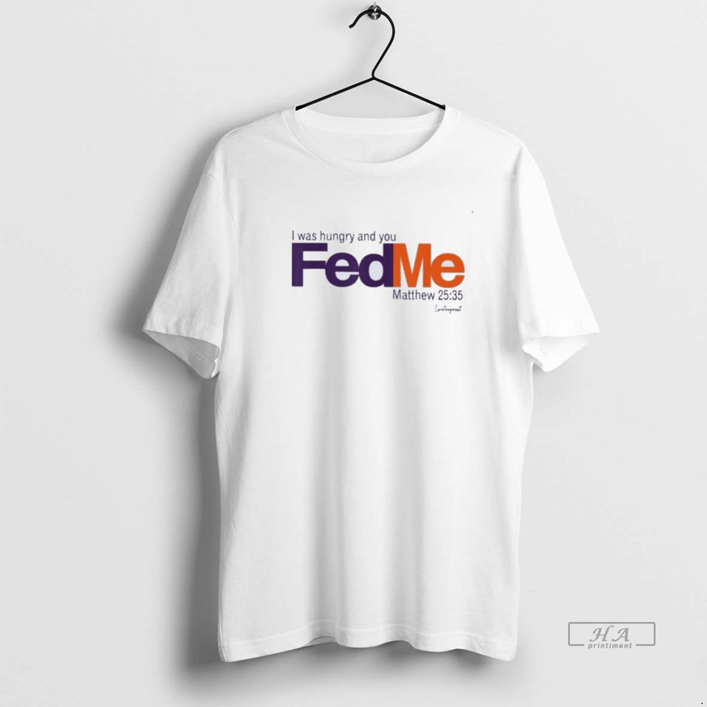 Trendy I Was Hungry And You Fed Me Fedex