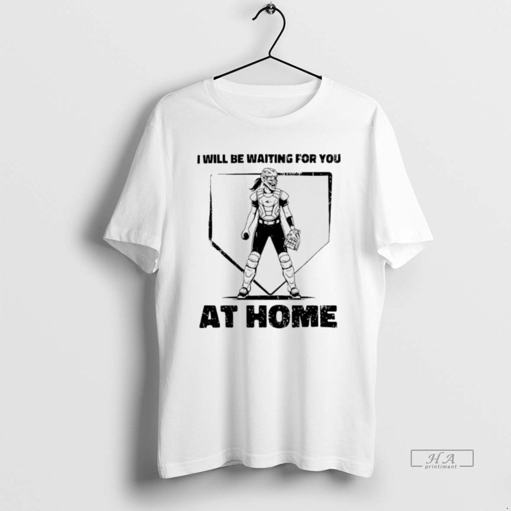 Trendy I Will Be Waiting For You At Home Softball Catcher