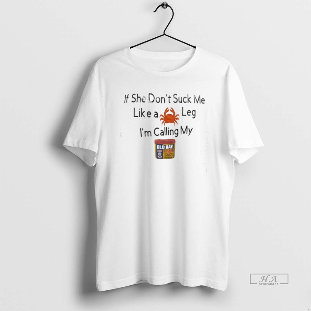 Trendy If She Dont Suck Me Like A Leg Im Calling My Old Bay Seasoning