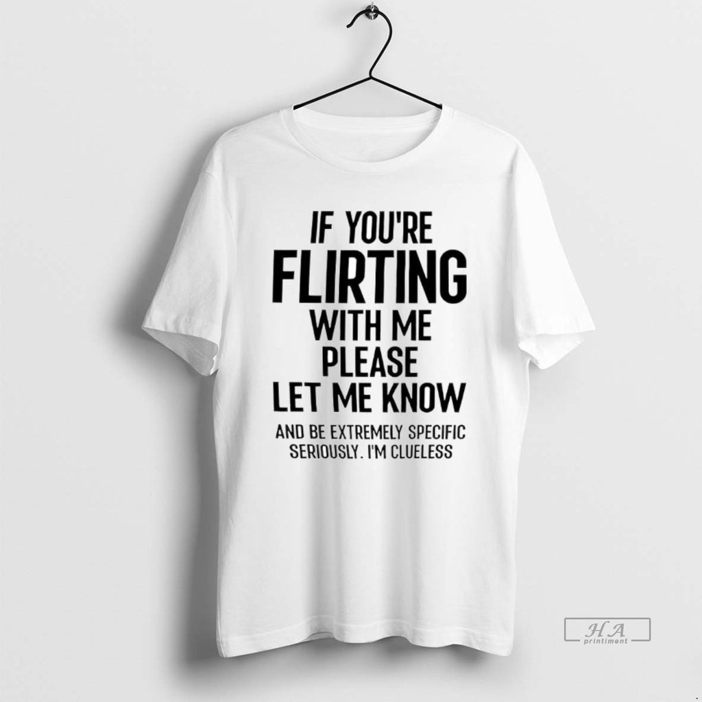 Trendy If You Are Flirting With Me Please Let Know