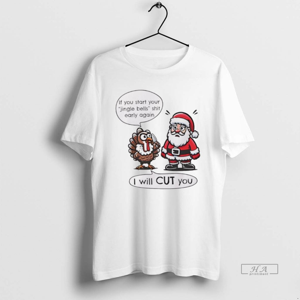 Trendy If You Start Your Jingle Bells Shit Early Again I Will Cut You Santa