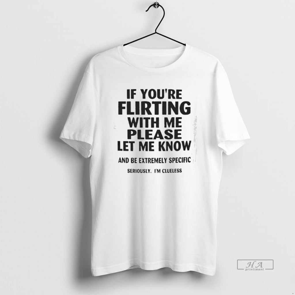 Trendy If Youre Flirting With Me Please Let Me Know And Be Extremely Specific Seriously