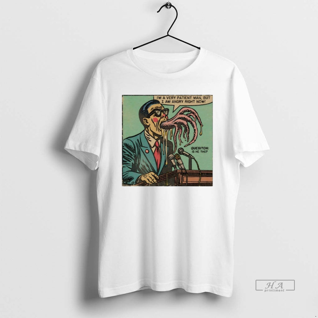 Trendy Im A Very Patient Man But I Am Angry Right Now