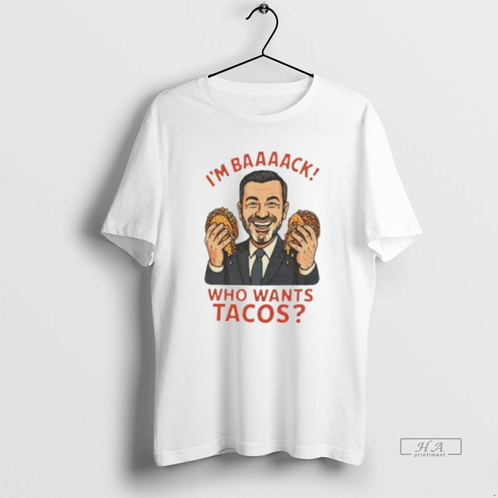 Trendy Im Baaaak Who Wants Tacos Jimmy Kimmel Nemoshirt White