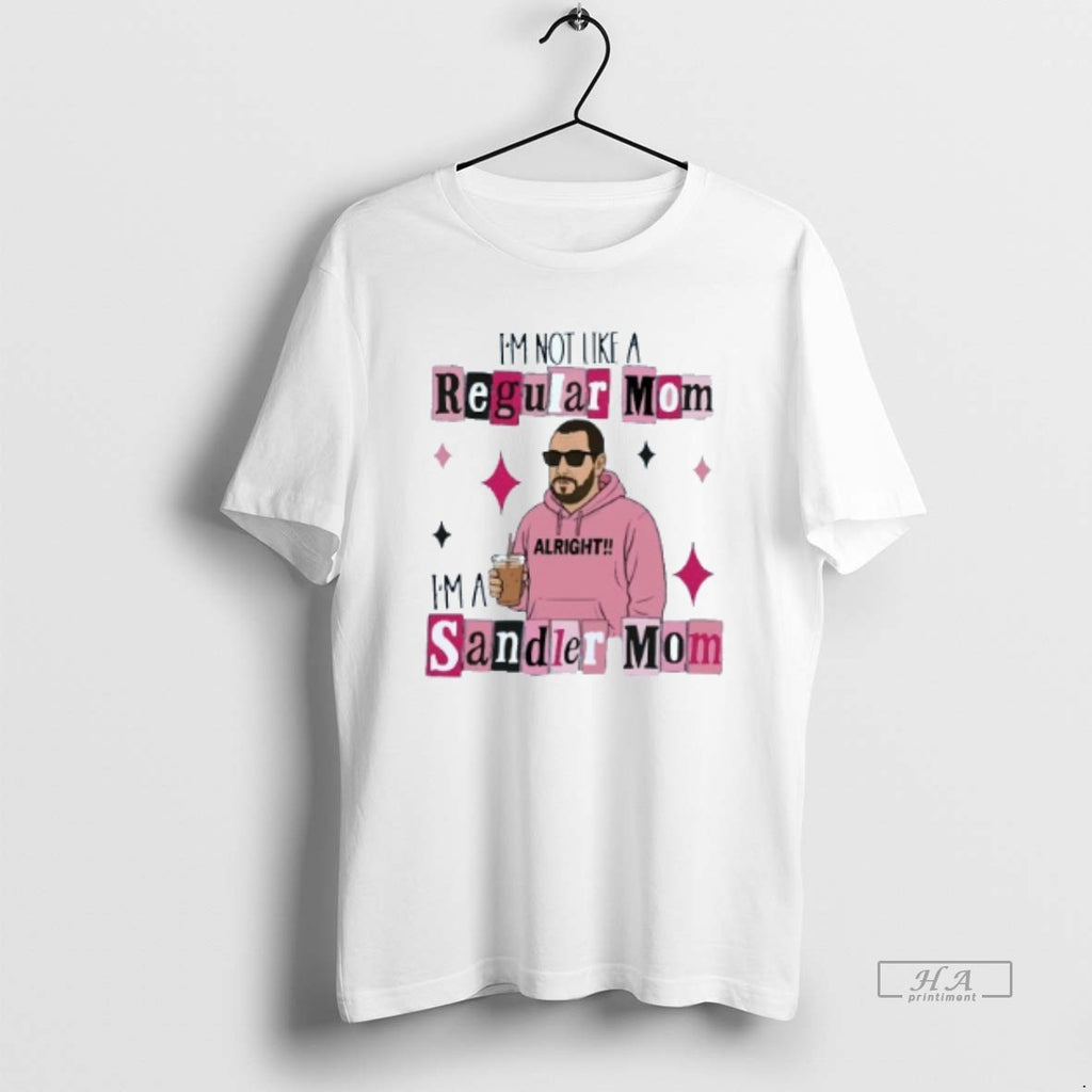 Trendy Im Not Like A Regular Mom Im A Sandler Mom Shihrt Mens White Tee