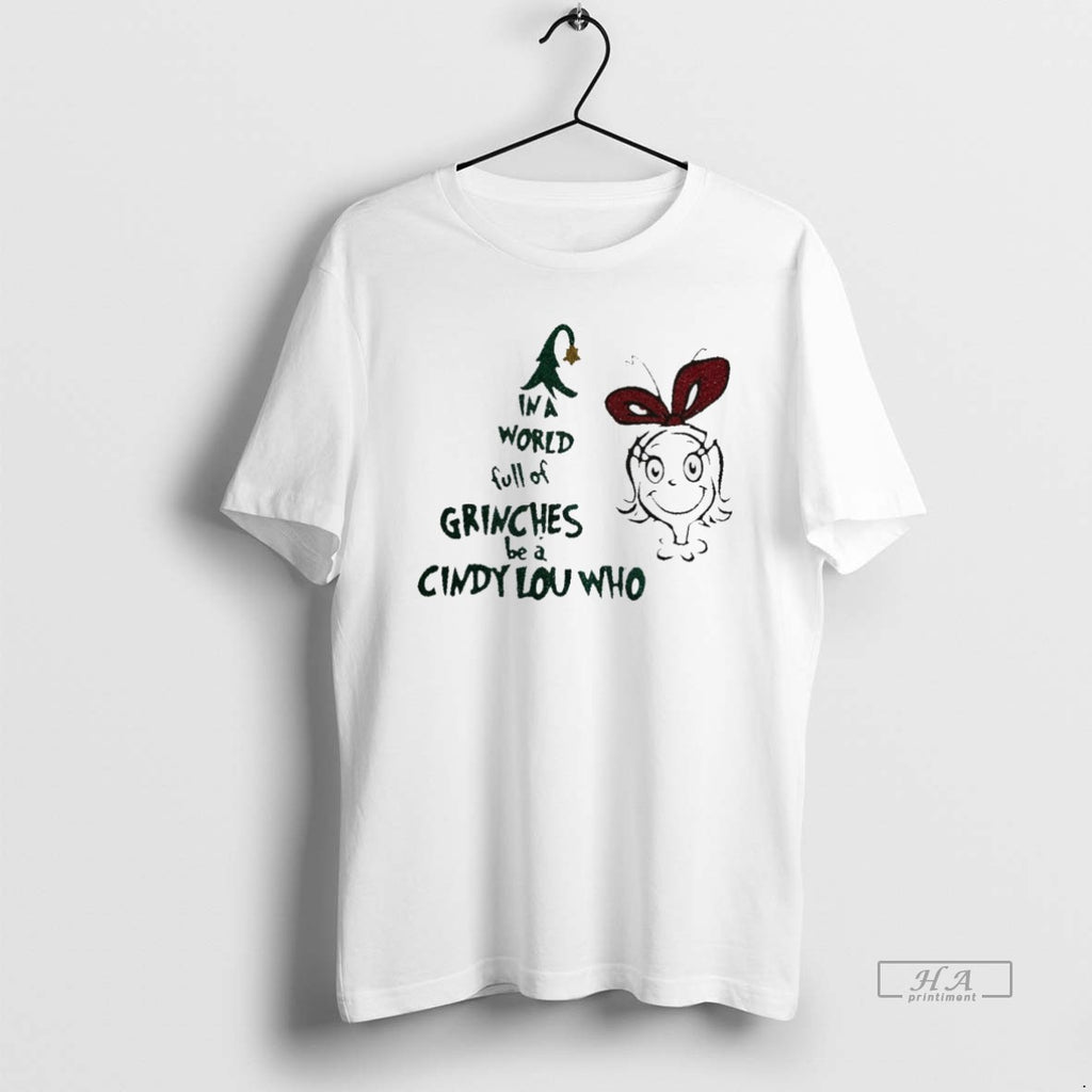 Trendy In A World Full Of Grinches Be A Cindy Lou Who Christmas White Tee