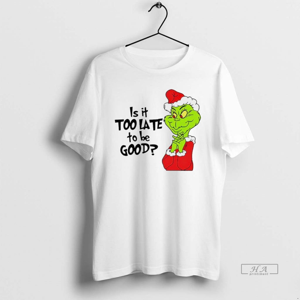 Trendy Is It Too Late To Be Good Santa Grinch White