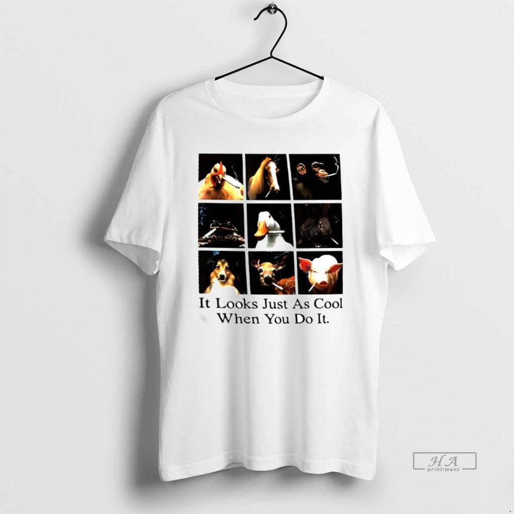 Trendy It Looks Just As Cool When You Do It Animals Smoking Cigarettes Meme Tee