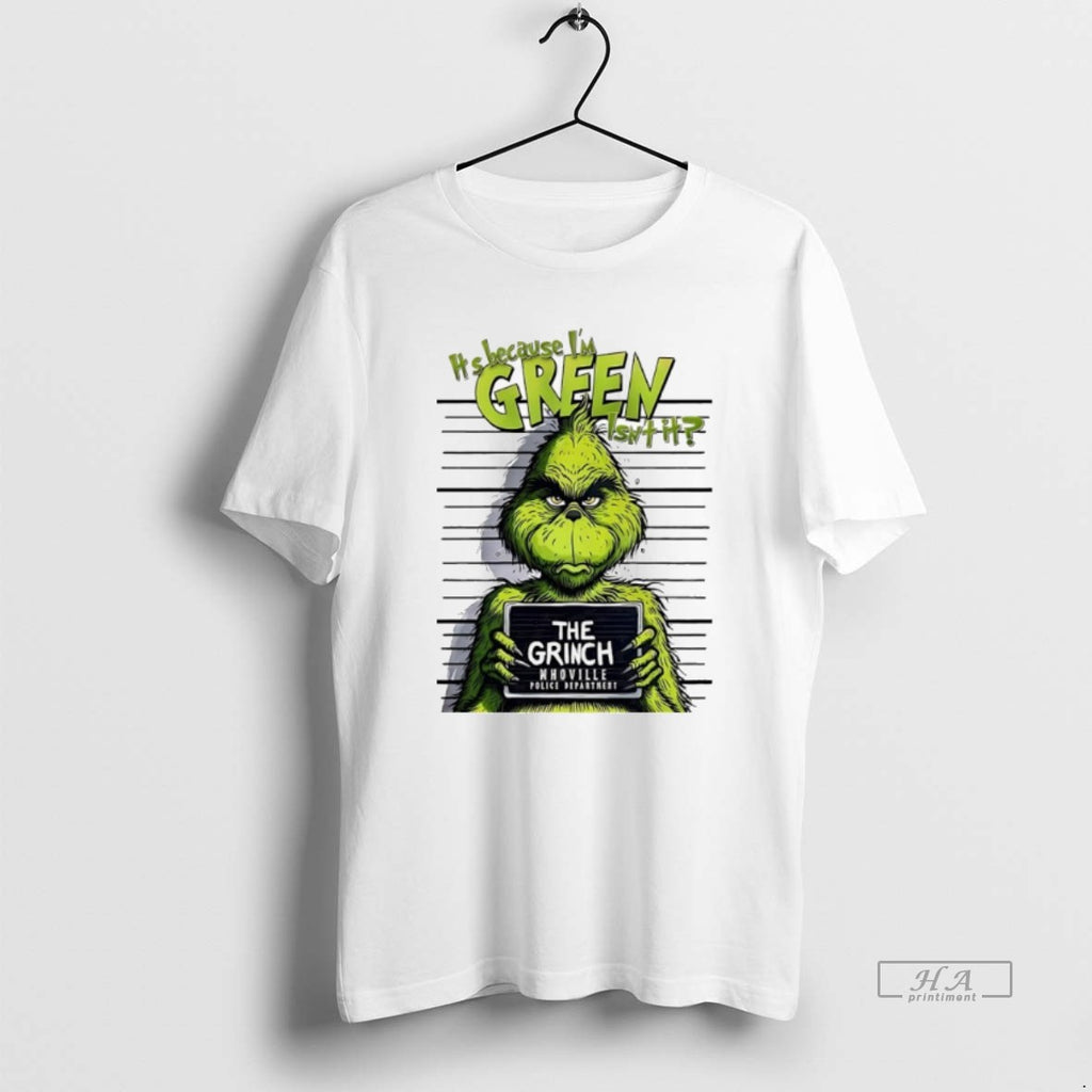 Trendy Its Because Im Green Isnt It The Grinch Whoville Police Department