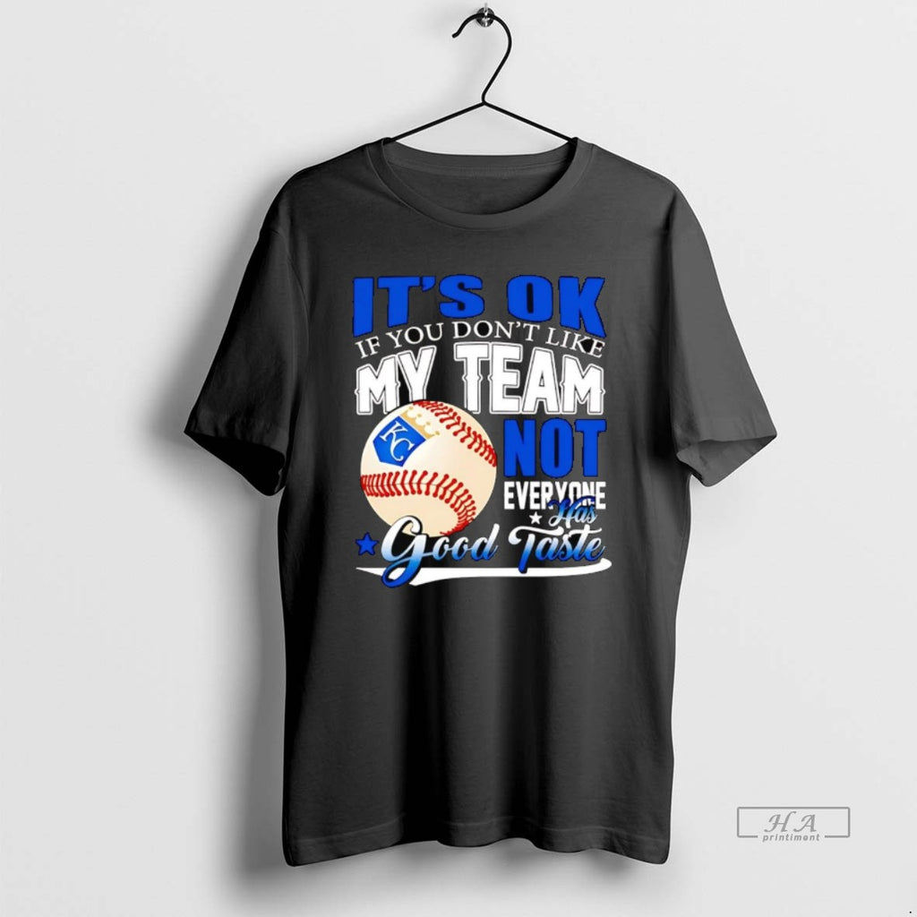 Trendy Kansas City Royals Its Ok If You Dont Like Me Team Not Everyone Tee