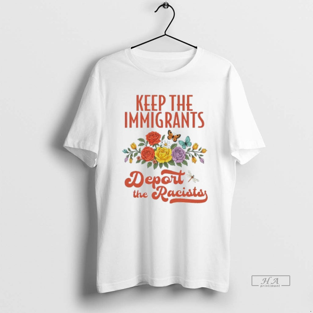Trendy Keep The Immigrants Deport The Racists Social Justice Mens White Tee