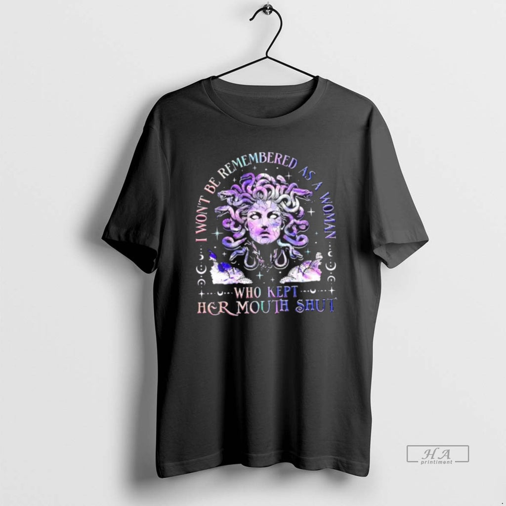 Trendy Medusa I Wont Be Remembered As A Woman Who Kept Her Mouth Shut Tee