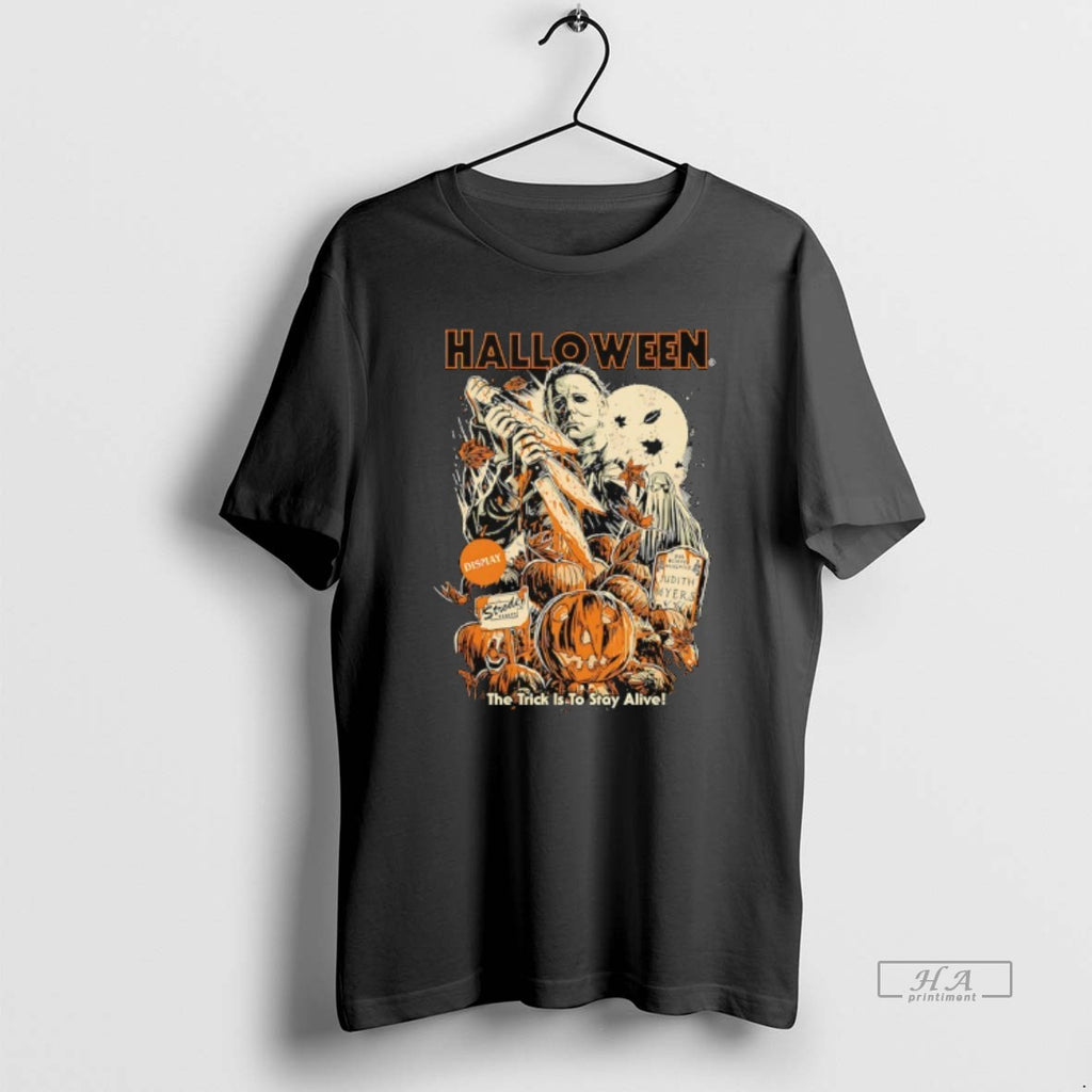 Trendy Michael Myers Halloween The Trick Is To Stay Alive