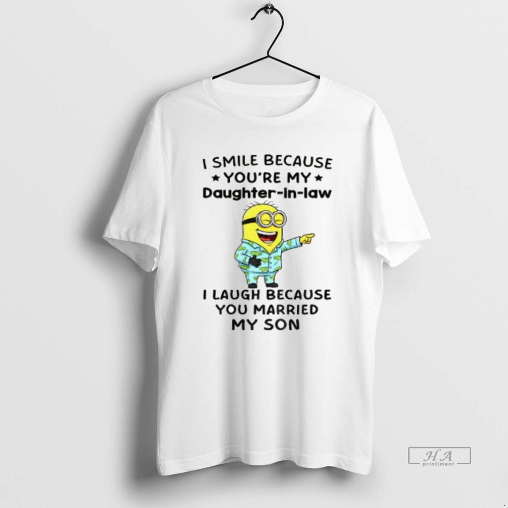 Trendy Minion I Smile Because Youre My Daughter In Law I Laugh Because You Married