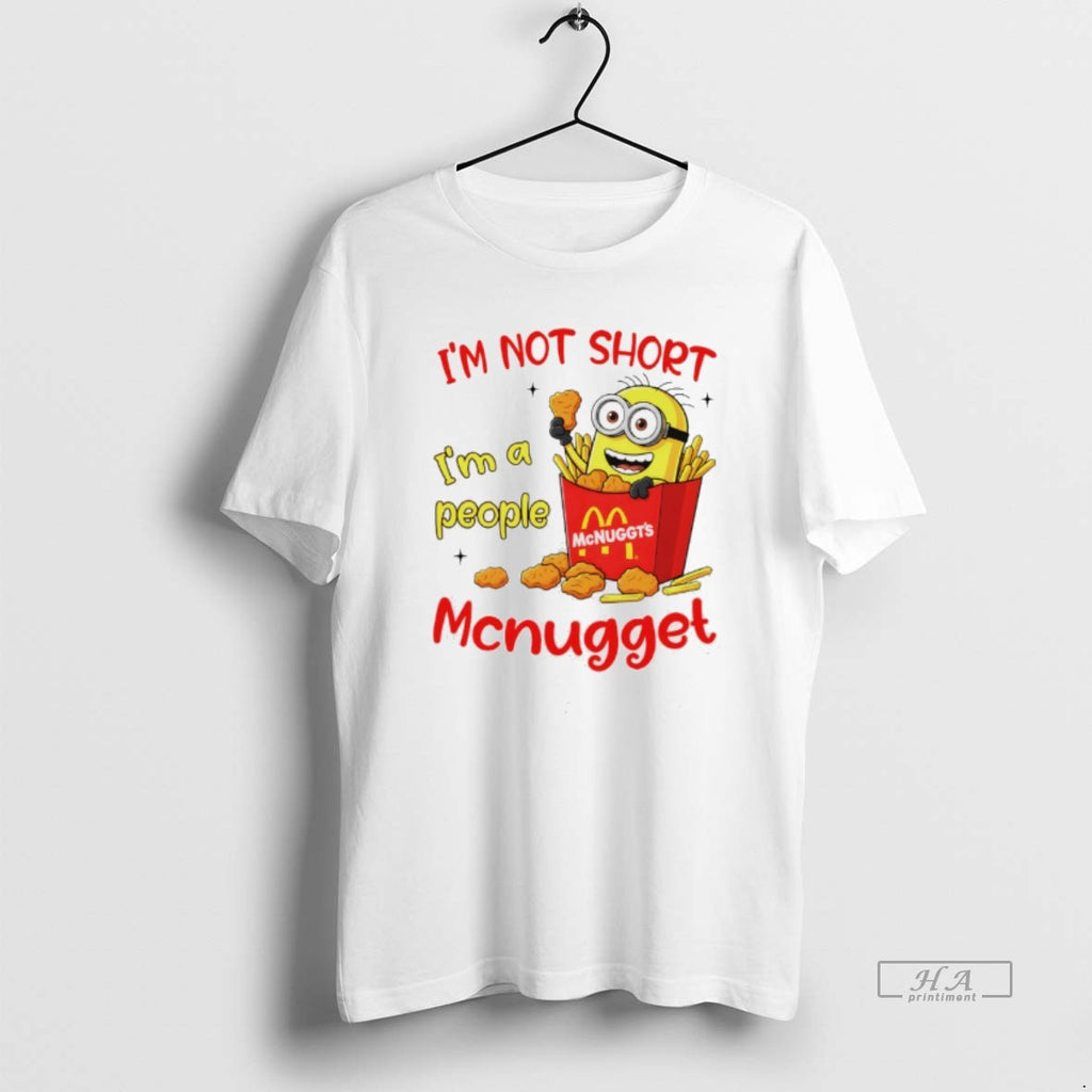 Trendy Minion Mcdonald Mcnuggts Im Not Sjort Im A People