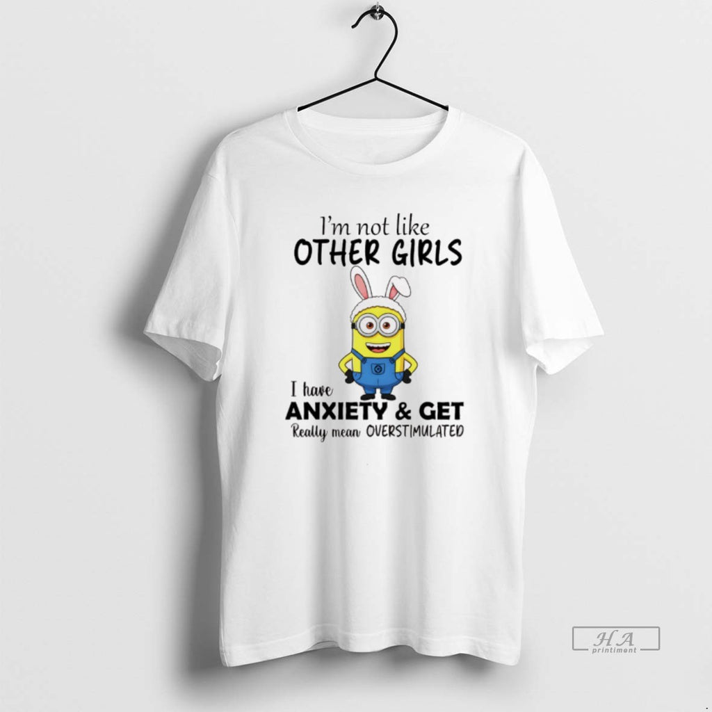 Trendy Minion Bunny Im Not Like Other Girls I Have Anxiety And Get Really Mean