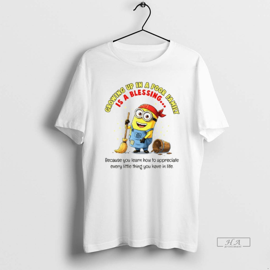 Trendy Minion Growing Up In A Poor Family Is A Blessing Because You Learn How