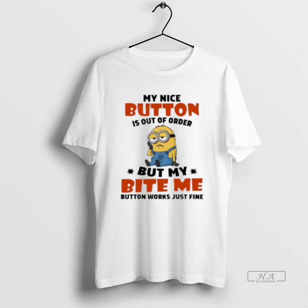 Trendy Minion My Nice Button Is Out Of Order But My Bite Me Button Works