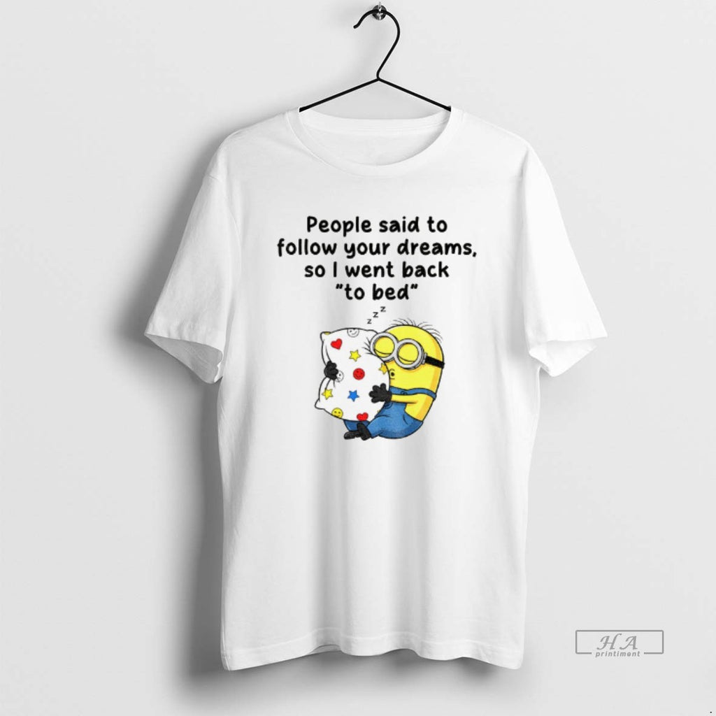 Trendy Minion Sleep People Said To Follow Your Dreams So I Went Back To Bed