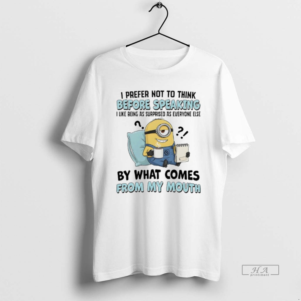 Trendy Minions I Prefer Not To Think Before Speaking I Like Being As Surprised As