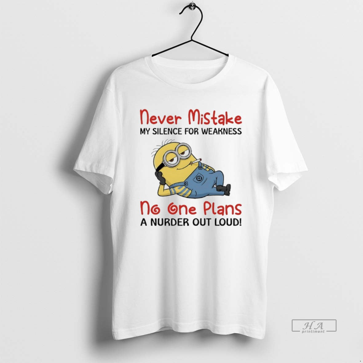 Trendy Minions Never Mistake My Silence For Weakness No One Plans A Nurder Out Loud