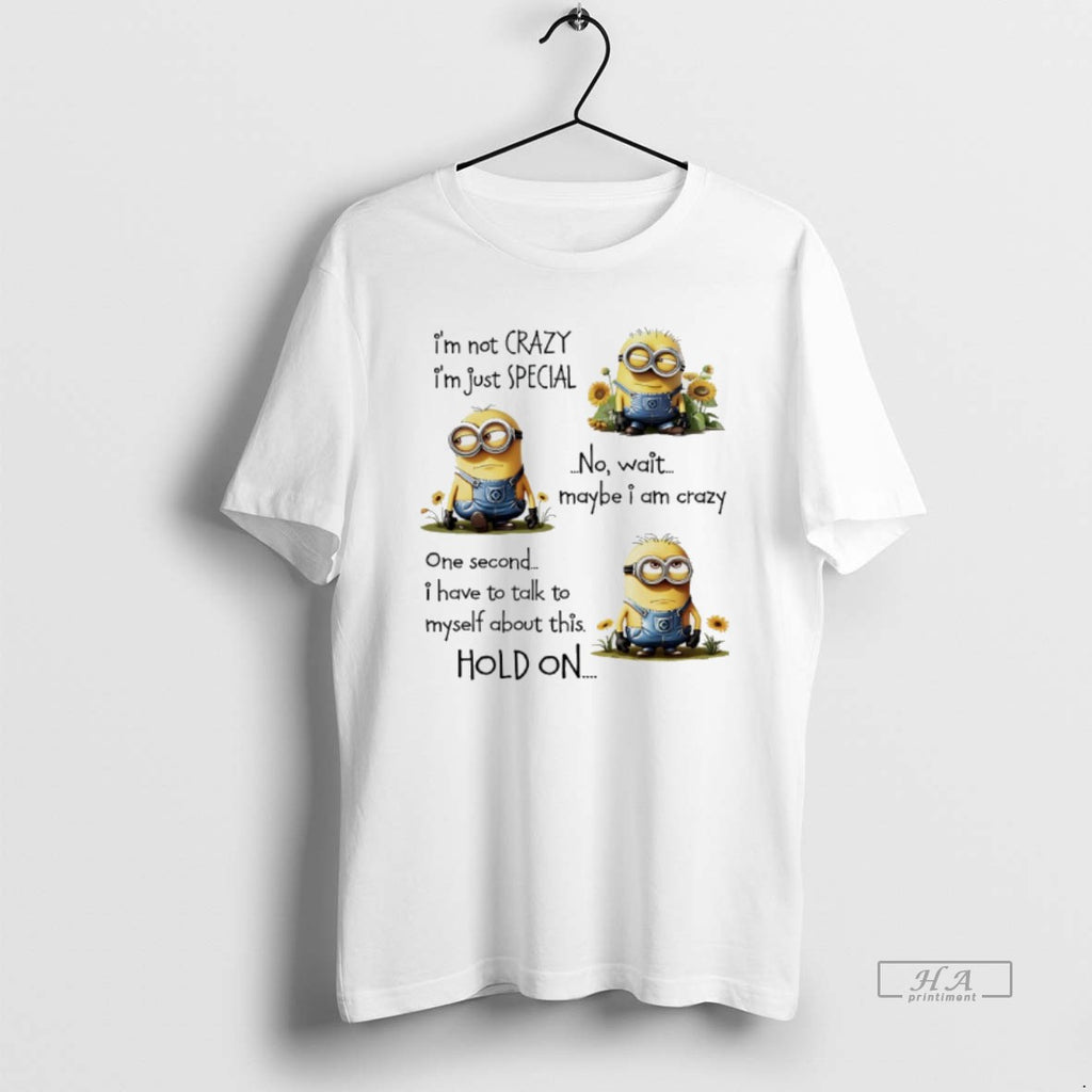 Trendy Minions Sunflower Im Not Crazy Im Just Special No Wait Maybe I Am Crazy