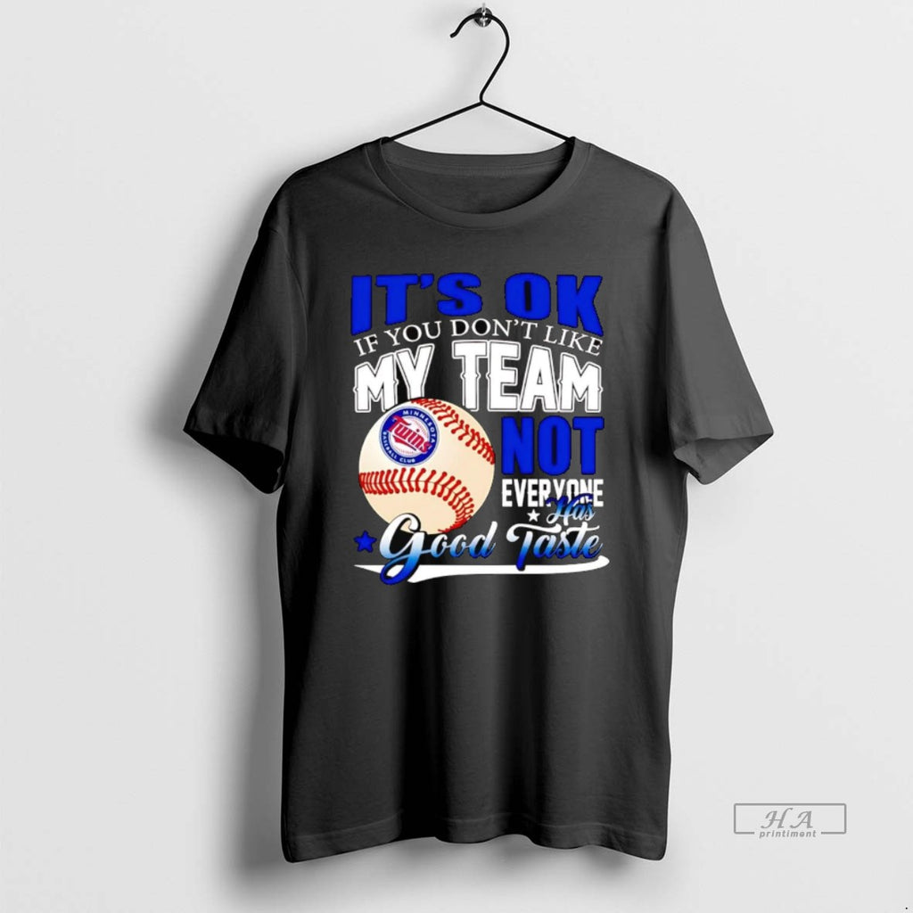 Trendy Minnesota Twins Its Ok If You Dont Like Me Team Not Everyone