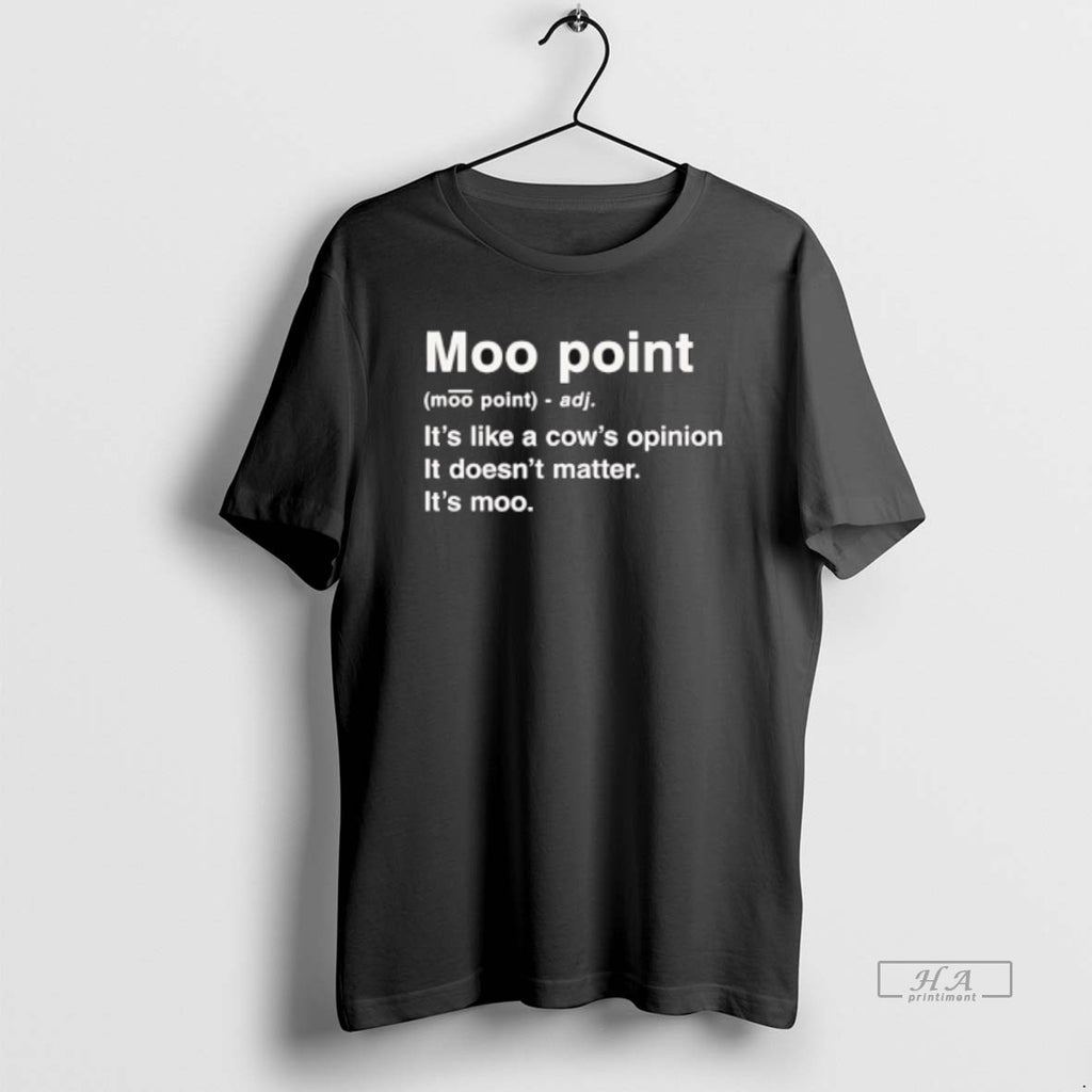 Trendy Moot Point Its Like A Cows Opinion It Doesnt Matter Its Moo