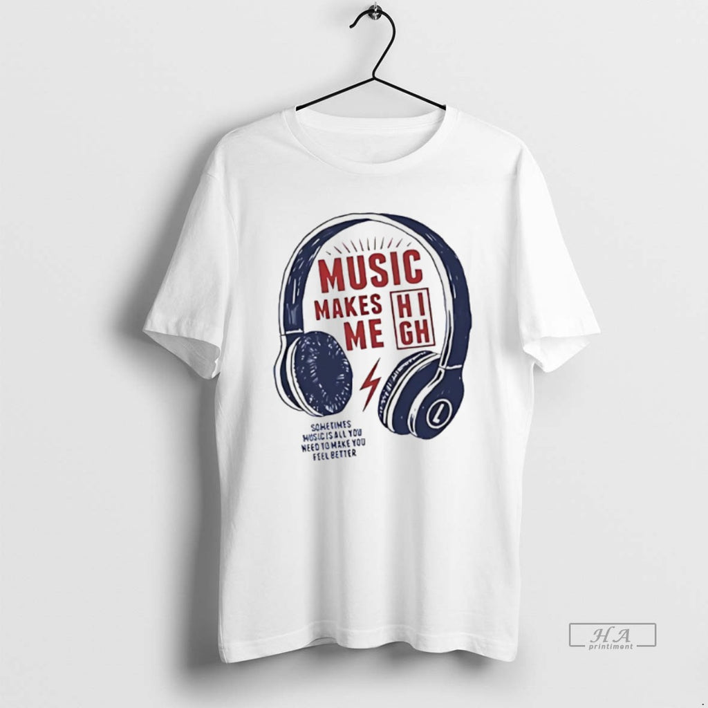 Trendy Music Make Me High Sometimes Music Is All You Need To Make You Feel