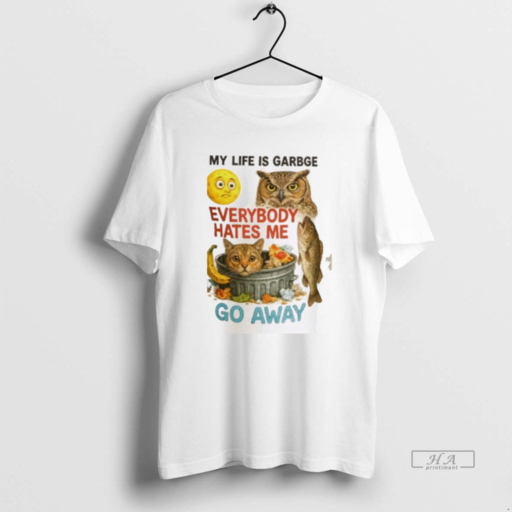 Trendy My Life Is Garbge Eveybody Hates My Go Away