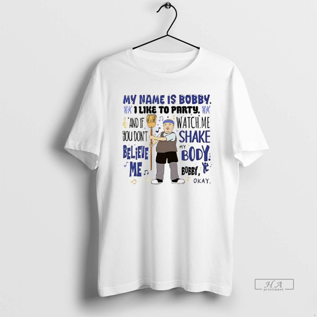 Trendy My Name Is Bobby I Like To Party And If You Dont Believe Me