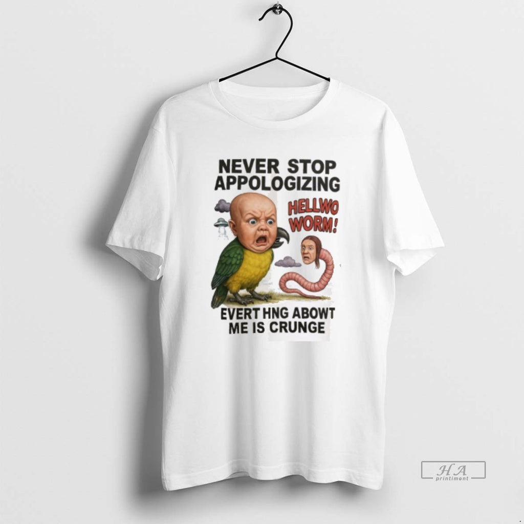 Trendy Never Stop Appologizing Hellwo Worm Evert Hng Abowt Me Is Crunge