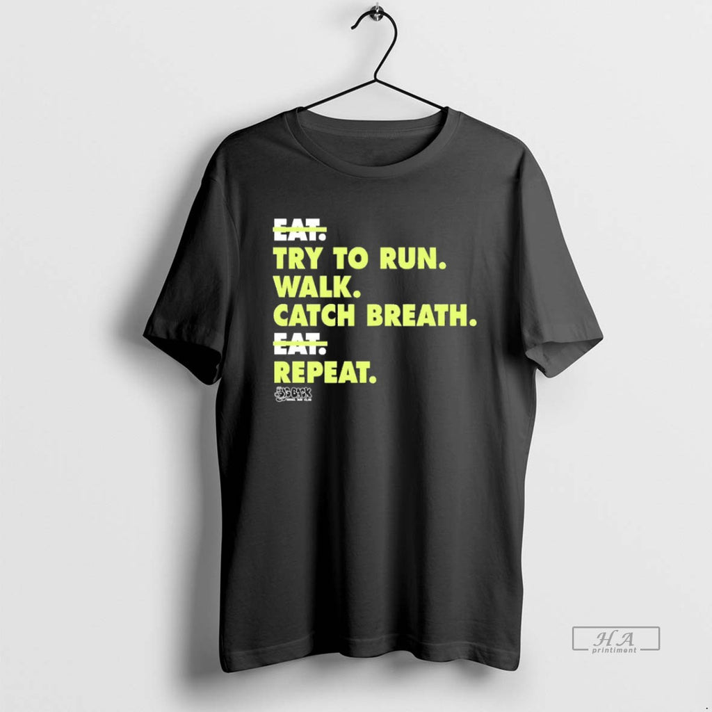 Trendy Not Eat Try To Run Walk Catch Breath Repeat Blackshirt