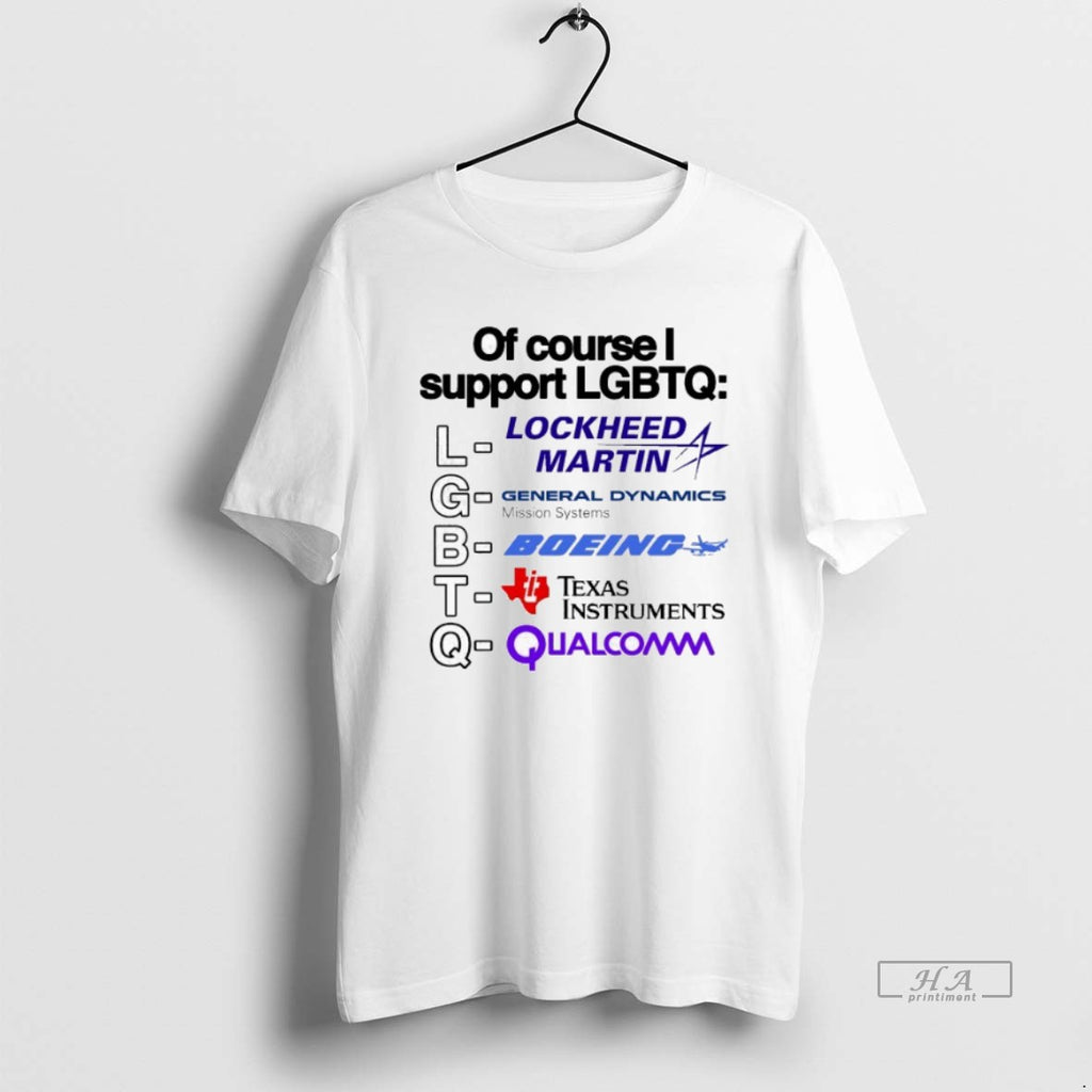 Trendy Of Course I Support Lgbtq Lockheed Martin General Dynamics Mission Systems Boeing Texas Instrumnents