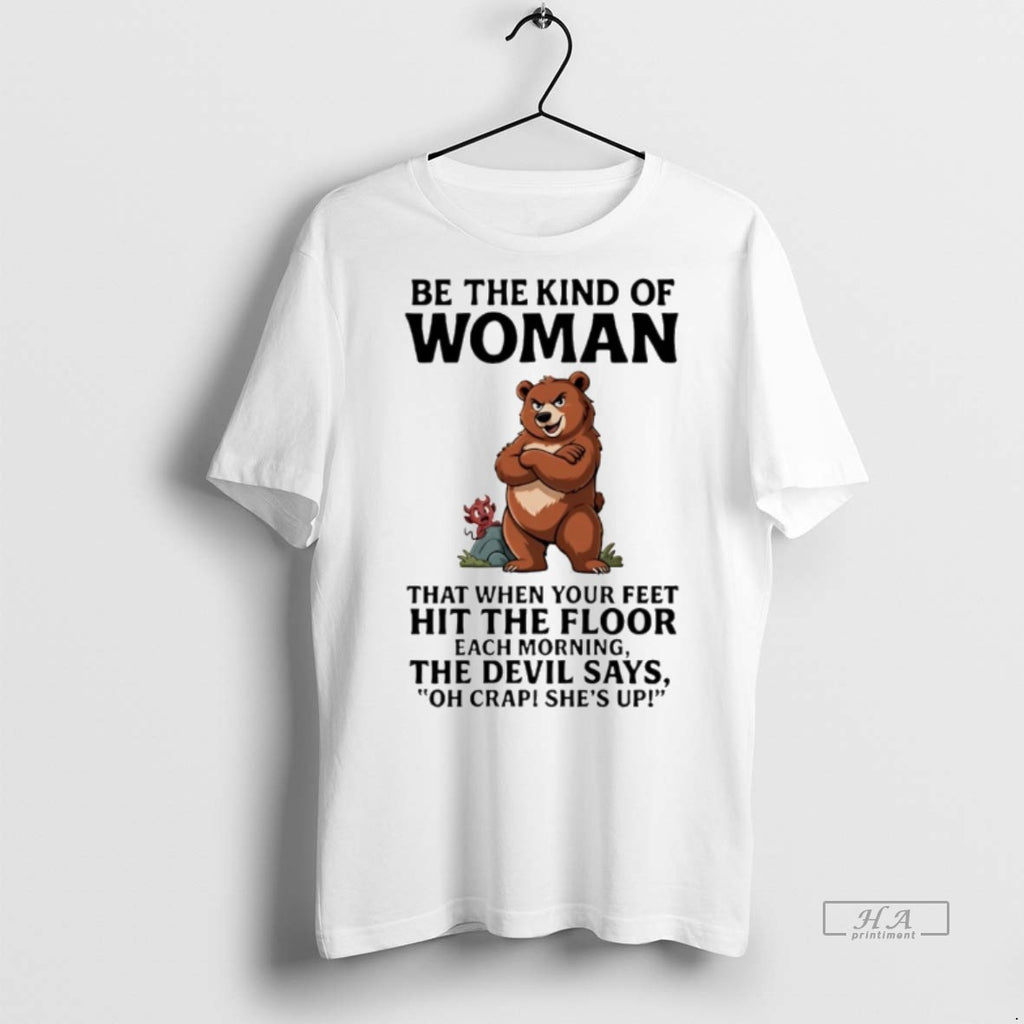Trendy Official Bear Be The Kind Of Woman That When Your Feet Hit The Floor