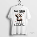 Trendy Official Camel Keep Rolling Your Eyes You Might Find A Brain Back There Tee