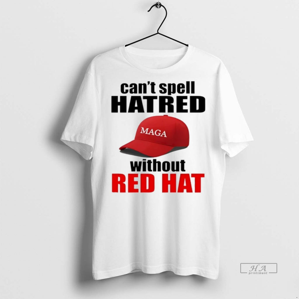 Trendy Official Cant Spell Hatred Without Red Hat Maga Tee Sweater