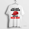 Trendy Official Cant Spell Hatred Without Red Hat Maga Tee Sweater
