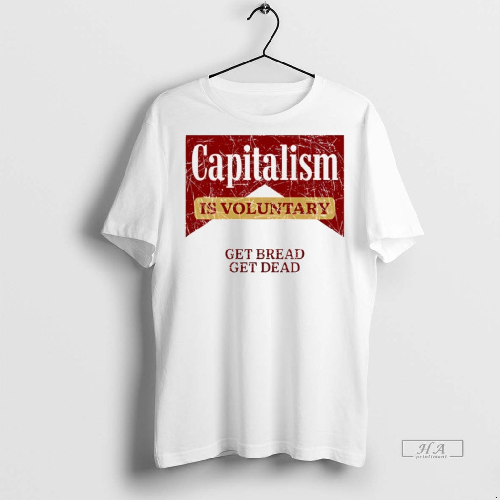 Trendy Official Capitalism Is Voluntary Get Bread Get Dead Tee Sweater