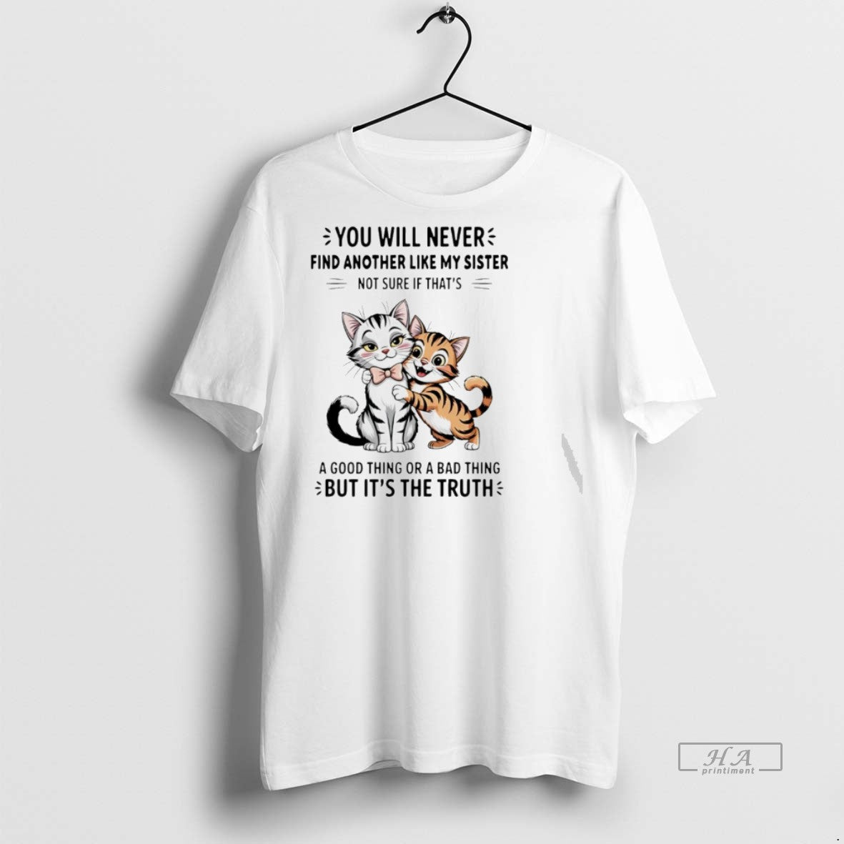 Trendy Official Cats You Will Nevers Find Another Like My Sister Not Sure If Thats