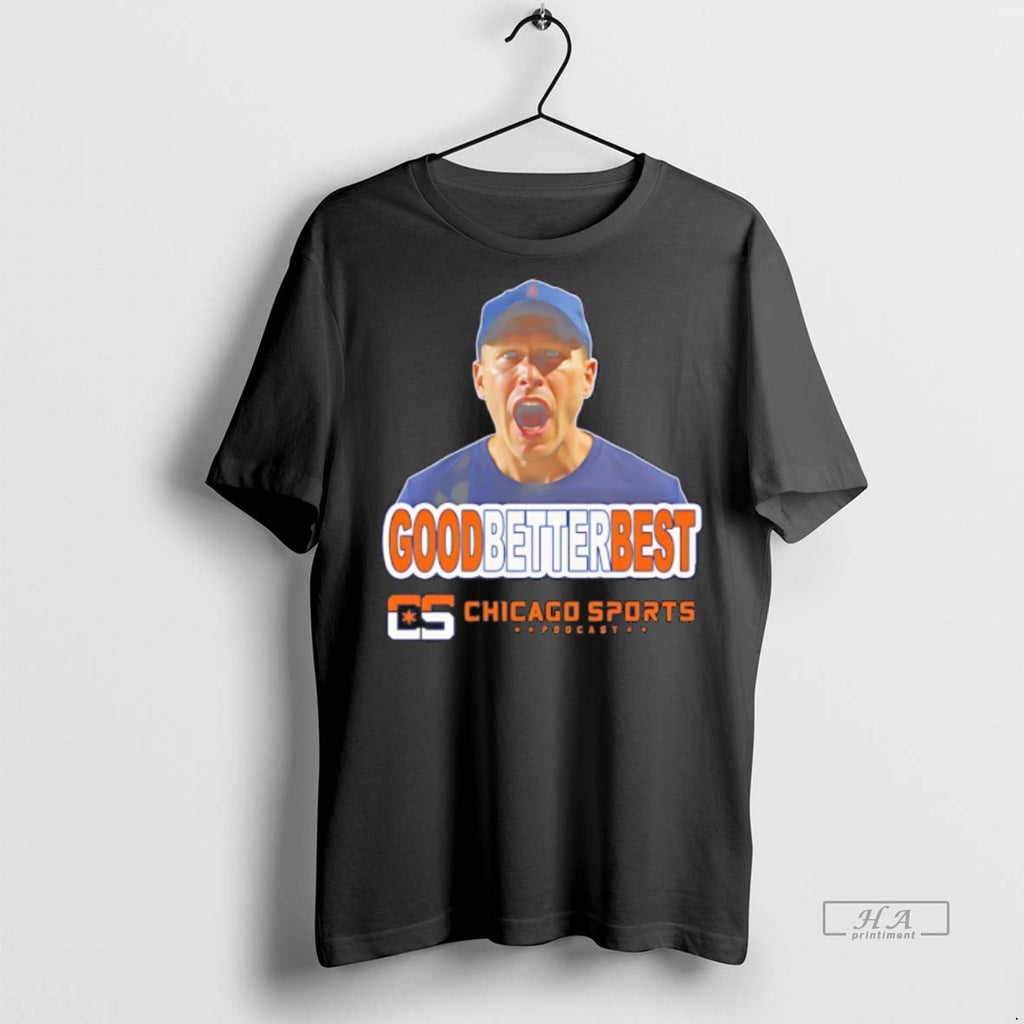 Trendy Official Chicago Sports Podcast Good Better Best Tee Sweater