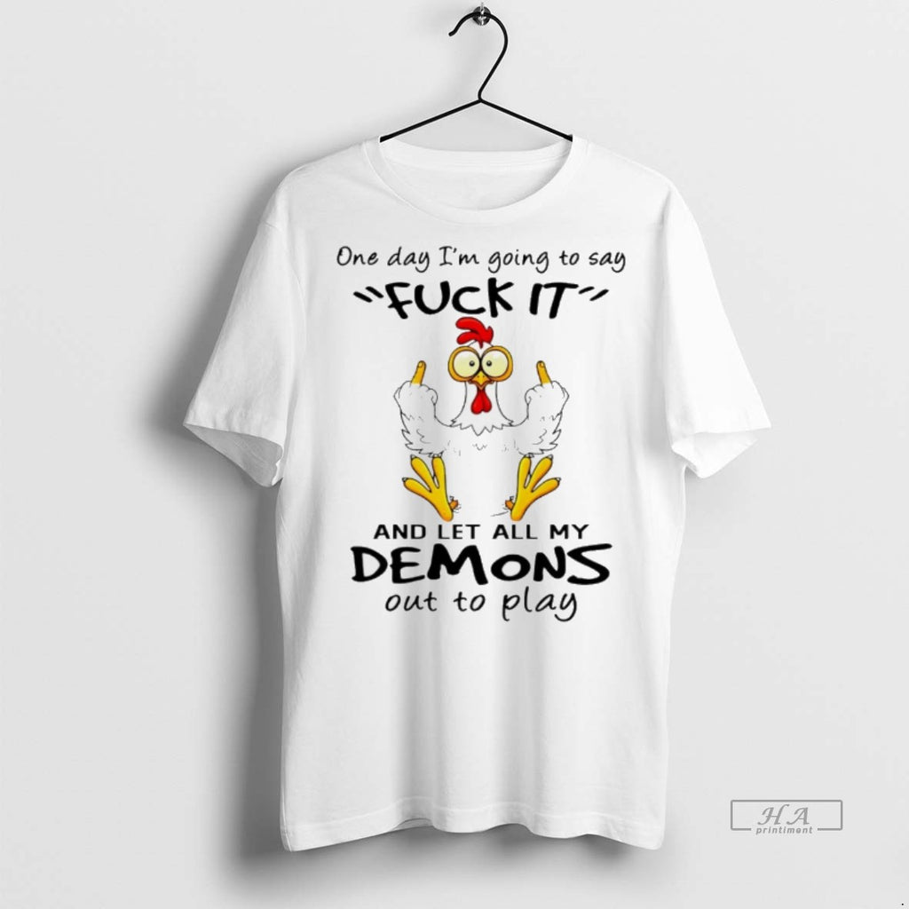 Trendy Official Chicken One Day Im Going To Say Fuck It And Let All My