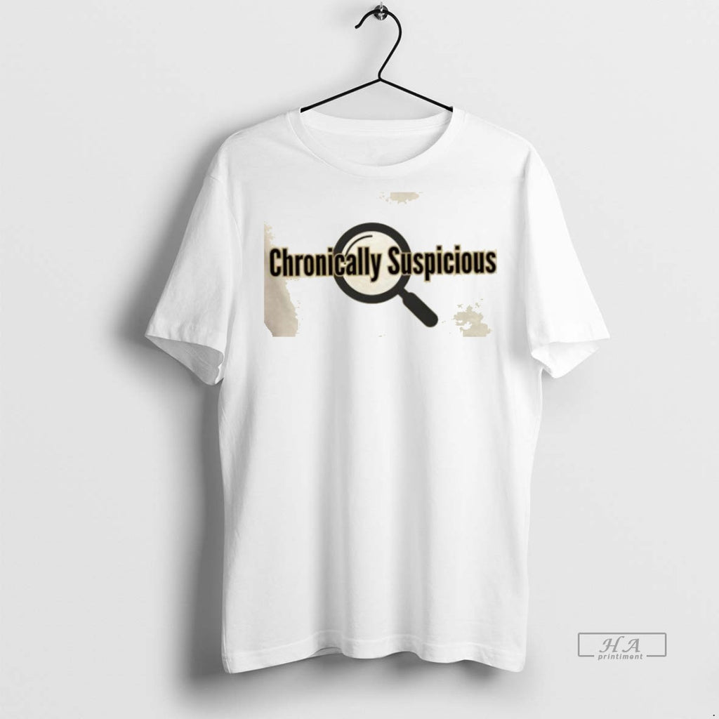 Trendy Official Chronically Suspicious Tee Sweater