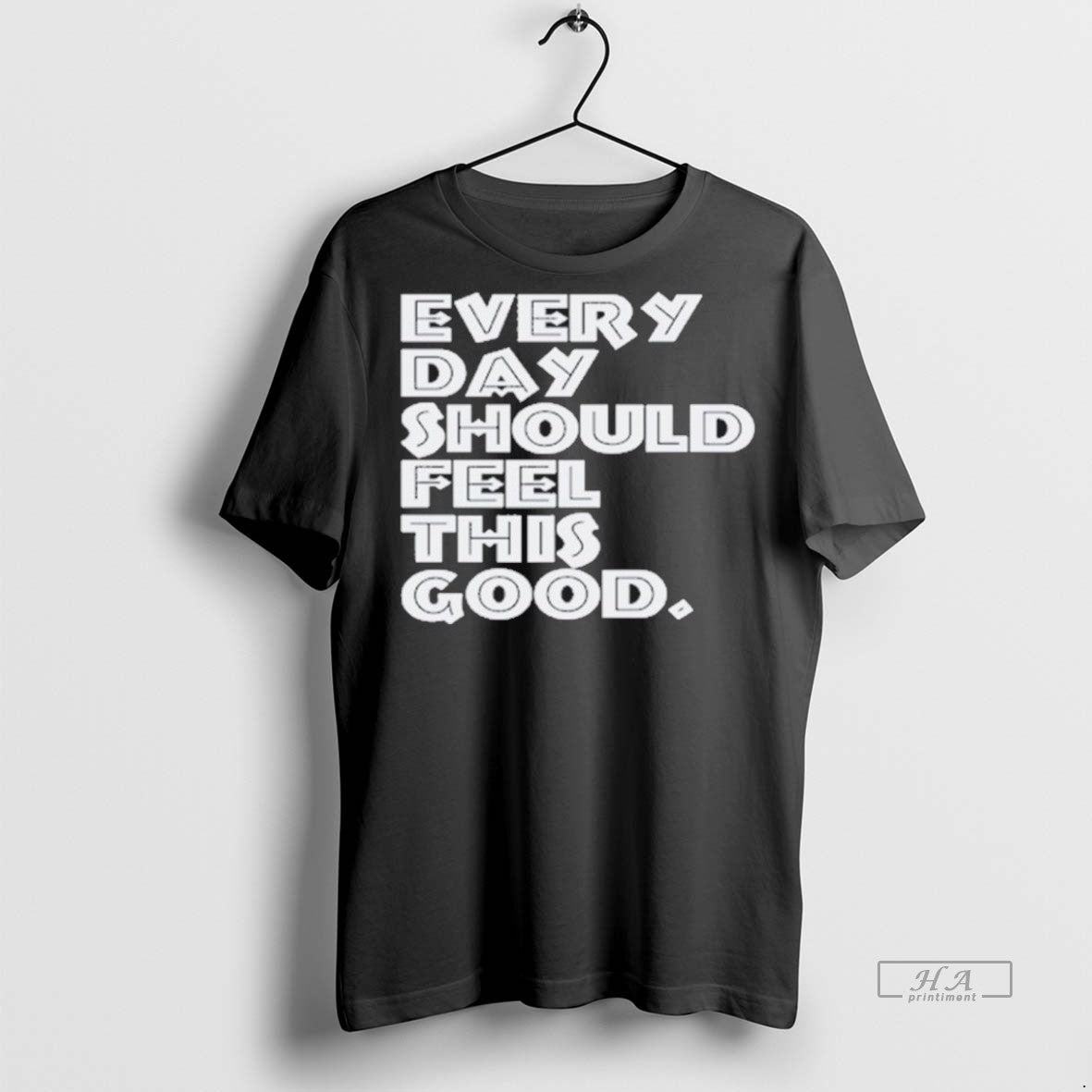 Trendy Official Every Day Should Feel This Good Tee Sweater