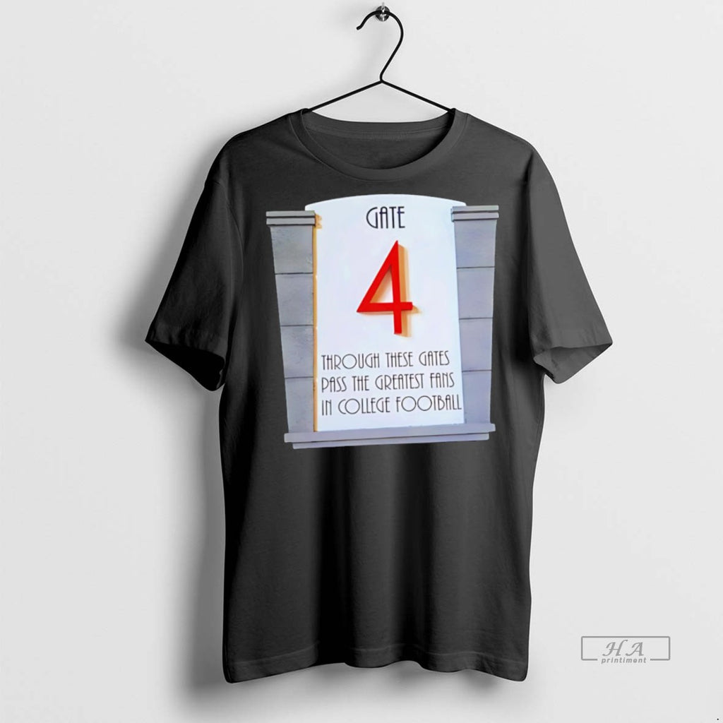 Trendy Official Gate 4 Through These Gates Pass The Greatest Fans In College Football Tee
